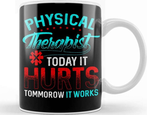 Physical Therapy Today It Hurts Tomorrow It Works Kupa Bardak Porselen
