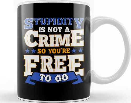 Stupidity Is Not A Crime So You Re Free To Go Pun Kupa Bardak Porselen