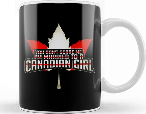 You Don T Scare Me I M Married To A Canadian Girl Kupa Bardak Porselen