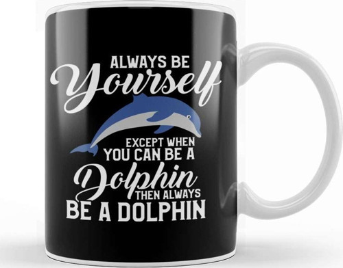 Always Be Yourself Except If You Can Be A Dolphin Kupa Bardak Porselen