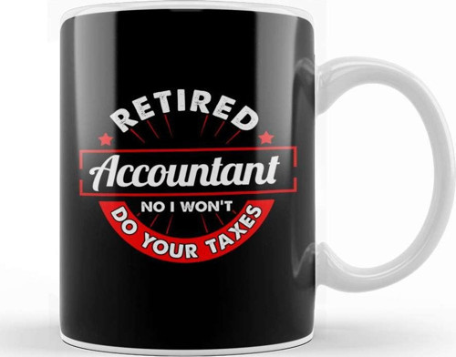 Funny Retired Accountant No I Won'T Do Your Taxes Kupa Bardak Porselen