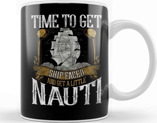 Time To Get Ship Faced And Get A Little Nauti Pun Kupa Bardak Porselen