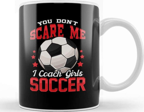 You Don'T Scare Me I Coach Girls Soccer Coaching Kupa Bardak Porselen