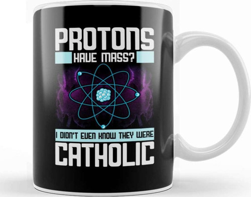 Protons Have Mass Didn'T Know They Were Catholic Kupa Bardak Porselen