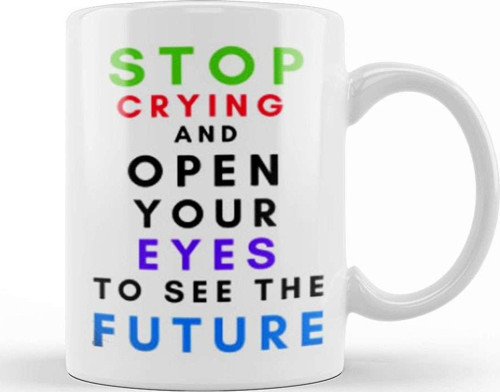 Stop Cryıng And Open Your Eyes To See The Future Kupa Bardak Porselen