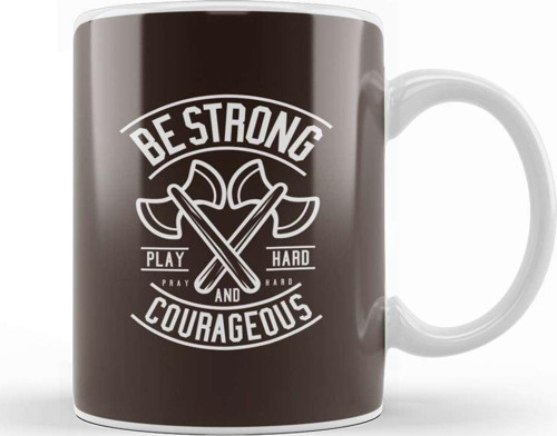 Be Strong And Courageous Axe Motivational Quote Kupa Bardak Porselen