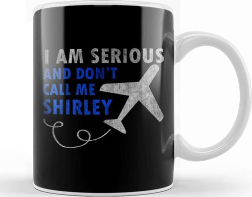I Am Serious And Don'T Call Me Shirley Airplane Kupa Bardak Porselen