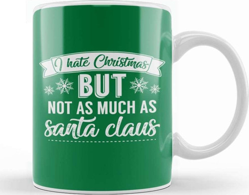 I Hate Christmas But Not As Much As Santa Claus Kupa Bardak Porselen