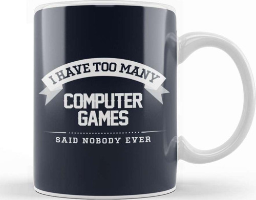 I Have Too Many Computer Games Said Nobody Ever Kupa Bardak Porselen