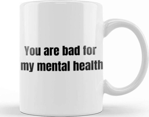 You Are Bad For My Mental Health Kupa Bardak Porselen
