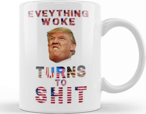 Everything Woke Turnsto Shit Donald Trump Kupa Bardak Porselen