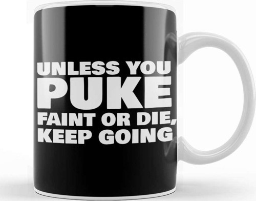 Unless You Puke Faint Or Die Keep Going Kupa Bardak Porselen