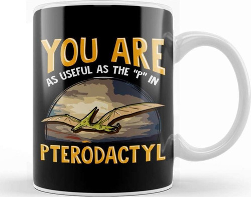 Funny You Are As Useful As The P In Pterodactyl Kupa Bardak Porselen