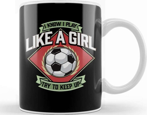 I Know I Play Like A Girl Try To Keep Up Soccer Kupa Bardak Porselen