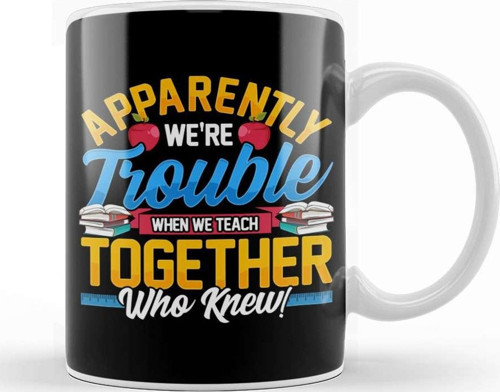 Apparently We Re Trouble When We Teach Together Kupa Bardak Porselen