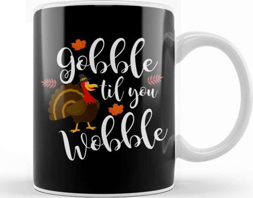Cute & Funny Gobble Til You Wobble Thanksgiving Kupa Bardak Porselen