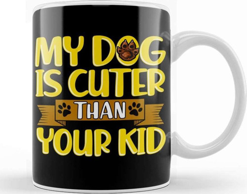 Funny My Dog Is Cuter Than Your Kid Dog Parents Kupa Bardak Porselen