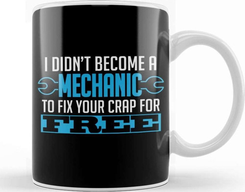 I Didn T Become A Mechanic To Fix Crap For Free Kupa Bardak Porselen