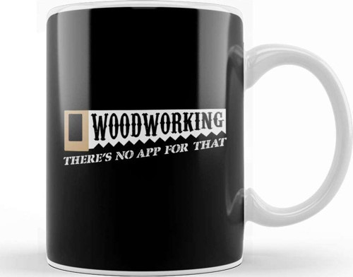 Woodworking There S No App For That Woodworkers Kupa Bardak Porselen