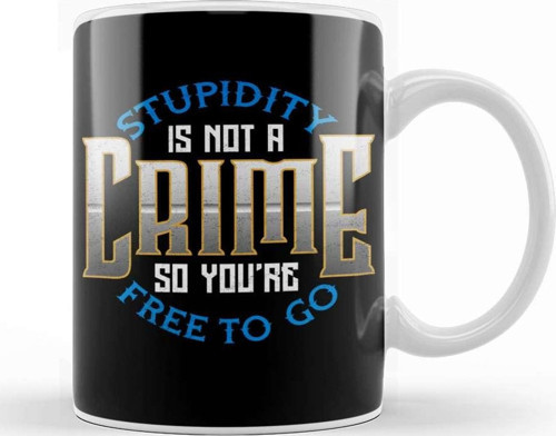 Stupidity Is Not A Crime So You'Re Free To Go Kupa Bardak Porselen