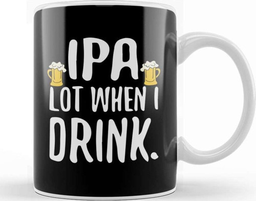 Funny Ipa Lot When I Drink Craft Beer Drinker Kupa Bardak Porselen
