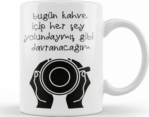 Komik Söz Herşey Yolundaymş Gibi Davranacağım Kupa Bardak Porselen