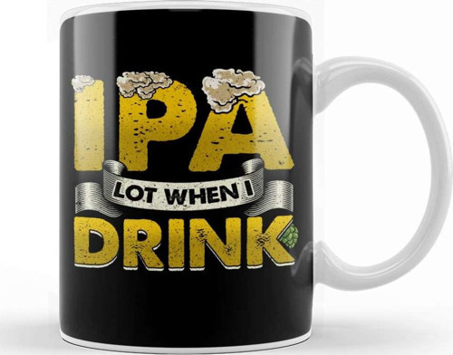 Ipa Lot When I Drink Funny Beer Drinker S Pun Kupa Bardak Porselen