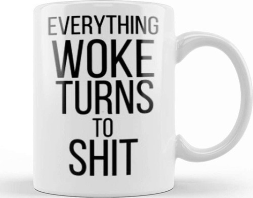 Everything Woke Turns To Shit Trump President Kupa Bardak Porselen