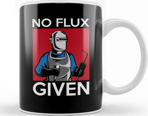 No Flux Given Funny Welding Pun For Welders Kupa Bardak Porselen