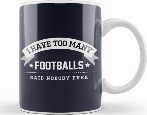 I Have Too Many Footballs Said Nobody Ever Kupa Bardak Porselen