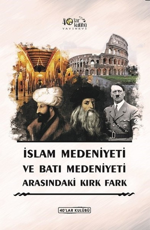 İslam Medeniyeti İle Batı Medeniyeti Arasındaki Kırk Fark