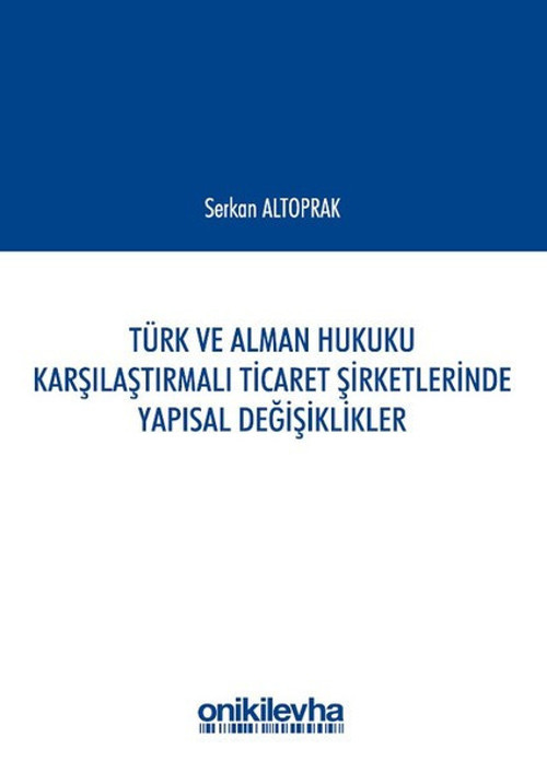 Türk ve Alman Hukuku Karşılaştırmalı Ticaret Şirketlerinde Yapısal Değişiklikler