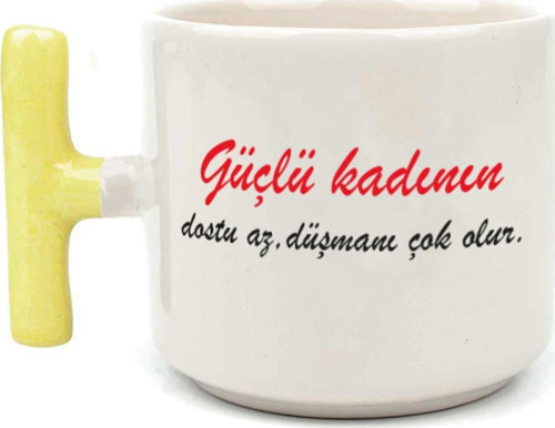 Güçlü Kadının Dostu Az, Düşmanı Çok Olur Baskılı Kadınlar Günü Sarı Kulplu T Kupa