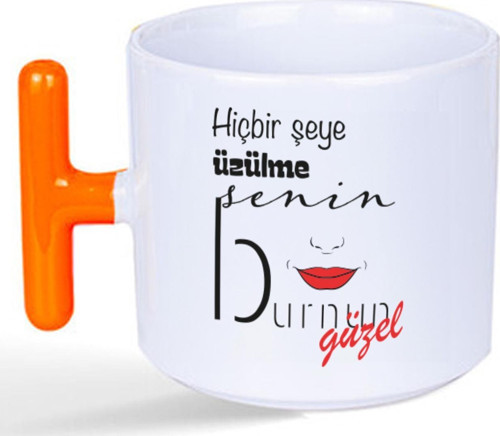 Hiçbir Şeye Üzülme Senin Burnun Güzel Baskılı Turuncu Kulplu T Kupa