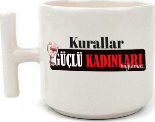 Kurallar Güçlü Kadınları Bağlamaz Baskılı Kadınlar Günü Beyaz Kulplu T Kupa