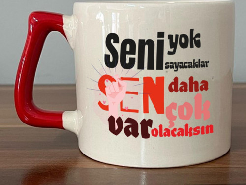 Seni Yok Sayacaklar Baskılı Kadınlar Günü Kırmızı Kulplu D Kupa