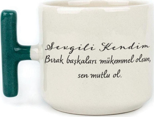 Sevgili Kendim Bırak Başkaları Mükemmel Olsun Baskılı Yeşil Kulplu T Kupa