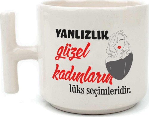 Yalnızlık Güzel Kadınların Lüks Seçimleridir Baskılı Kadınlar Günü Beyaz Kulplu T Kupa