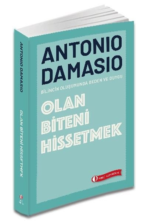 Olan Biteni Hissetmek - Bilincin Oluşumunda Beden ve Duygu
