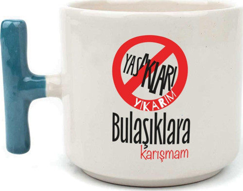 Yasakları Yıkarım Bulaşıklara Karışmam Baskılı Mavi Kulplu T Kupa