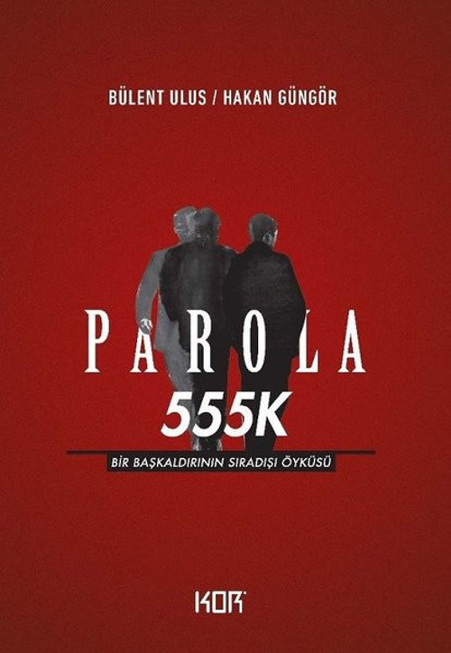 Parola 555K: Bir Başkaldırının Sıradışı Öyküsü