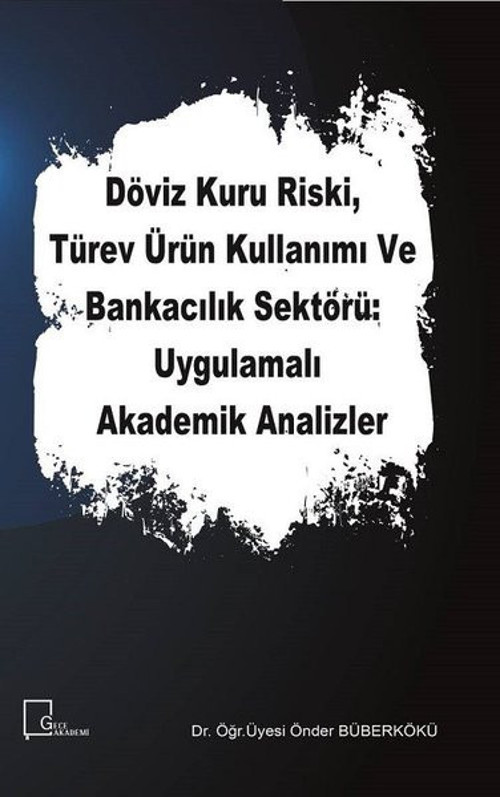 Döviz Kuru Riski Türev Ürün Kullanımı ve Bankacılık Sektörü: Uygulamalı Akademik Analizler