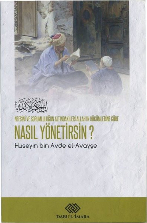 Nefsini ve Sorumluluğun Altındakileri Allah'ın Hükümlerine Göre Nasıl Yönetirsin?
