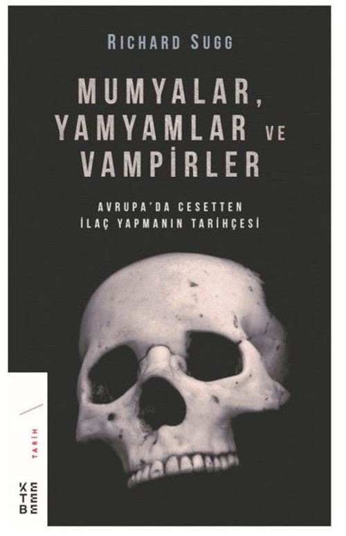 Mumyalar Yamyamlar ve Vampirler-Avrupa'da Cesetten İlaç Yapmanın Tarihçesi