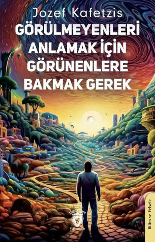 Görülmeyenleri Anlamak İçin Görünenlere Bakmak Gerek