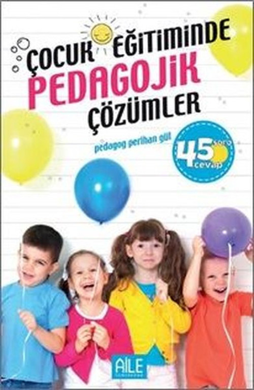 Çocuk Eğitiminde Pedagojik Çözümler-45 Soru Cevap