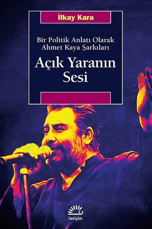 Açık Yaranın Sesi-Bir Politik Anlatı Olarak Ahmet Kaya Şarkıları