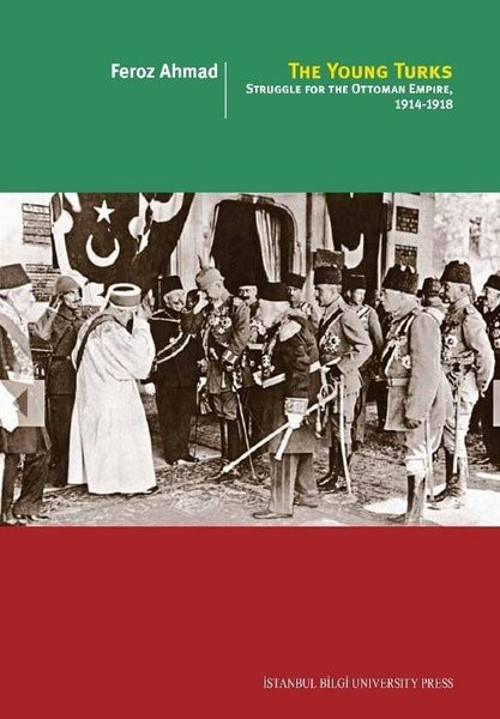 The Young Turks: Struggle for the Ottoman Empire 1914-1918