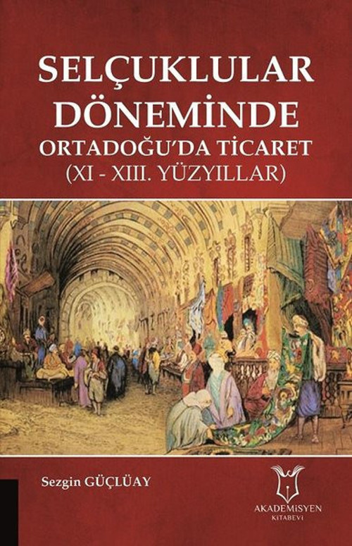 Selçuklular Döneminde Ortadoğuda Ticaret -11. ve 13.Yüzyıllar