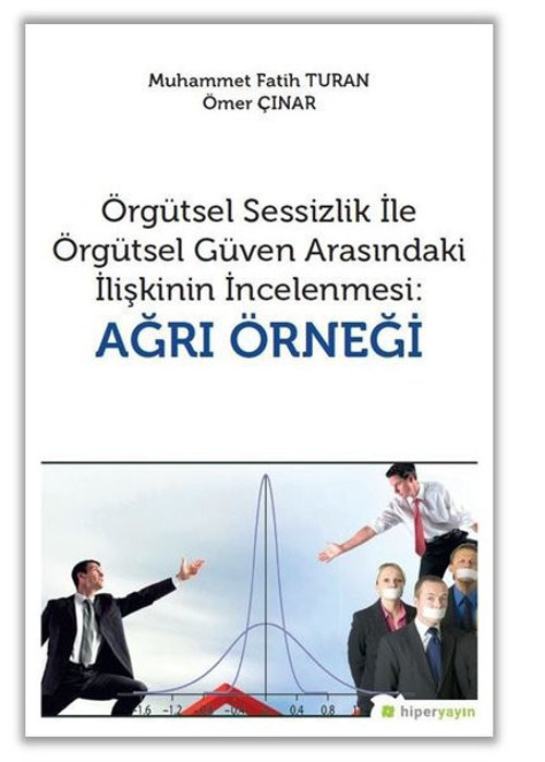 Örgütsel Sessizlik İle Örgütsel Güven Arasındaki İlişkinin İncelenmesi: Ağrı Örneği